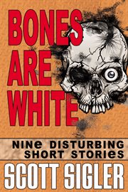 Bones are white. Nine Disturbing Short Stories cover image