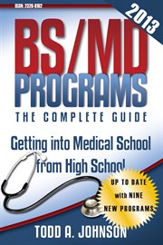 Bs/md programs-the complete guide. Getting into Medical School from High School cover image