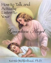 How to talk and actually listen to your guardian angel cover image