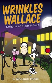 Wrinkles Wallace: knights of night school cover image