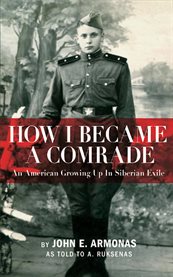 How i became a comrade. An American Growing Up In Siberian Exile cover image