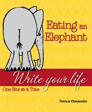 Eating an elephant: write your life ; one bite at a time cover image
