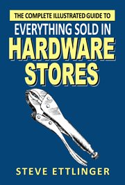 The Complete Illustrated Guide to Everything Sold in Hardware Stores cover image