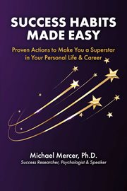 Success Habits Made Easy : Proven Actions to Make You a Superstar in Your Personal Life & Career cover image