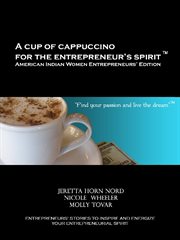 A cup of cappuccino for the entrepreneur's spirit. Volume 1, Find your passion and live the dream cover image