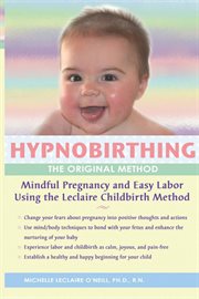 Hypnobirthing, the original method: mindful pregnancy and easy labor using the LeClaire Childbirth Method cover image