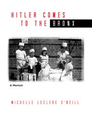 Hitler comes to the bronx. A Memoir cover image