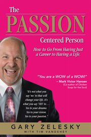 The passion centered person: how to go from having just a career to having a life cover image
