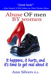 Abuse of men by women: it happens, it hurts, and it's time to get real about it cover image