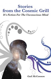 Stories from the cosmic grill. It's Fiction for the Unconscious Mind cover image