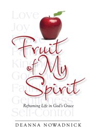 Fruit of my spirit. Reframing Life in God's Grace cover image