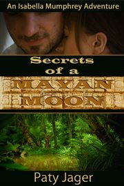 Secrets of A Mayan Moon Secrets of A Mayan Moon