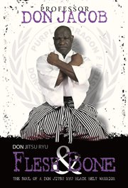 Don jitsu ryu flesh and bone. The Soul of a Don Jitsu Ryu Black Belt Warrior cover image