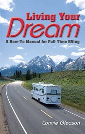 Living your dream. A How-To Manual for Full Time RVing cover image