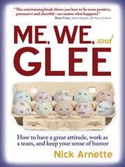 Me, we and glee: how to have a great attitude, work as a team, and keep your sense of humor cover image