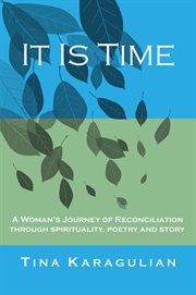 It is time. A Woman's Journey of Reconciliation through Spirituality, Poetry and Story cover image