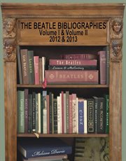 The Beatle Bibliographies, Volumes 1-2 : 2012 & 2013 cover image