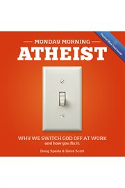 Monday morning atheist: why you switch God off at work cover image