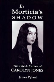 In Morticia's shadow: the life & career of Carolyn Jones cover image