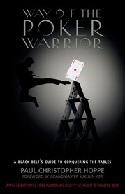Way of the poker warrior. A Black Belt's Guide to Conquering the Tables cover image