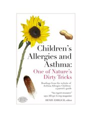 What your doctor may not tell you about children's allergies and asthma: simple steps to help stop attacks and improve your child's health cover image