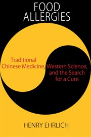 Food allergies: traditional Chinese medicine, Western science, and the search for a cure cover image