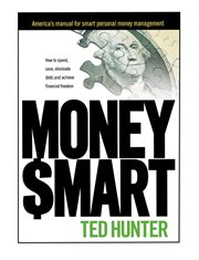 Money smart. How to Spend, Save, Eliminate Debt, and Achieve Financial Freedom cover image