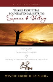 Three essential foundational keys to success and victory cover image
