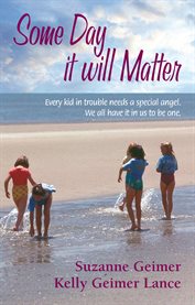 Some day it will matter: every kid in trouble needs a special angel. We all have it in us to be one cover image