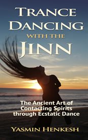 Trance dancing with the jinn : the ancient art of contacting spirits through ecstatic dance cover image