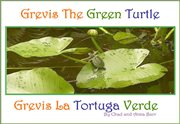 Grevis the green turtle. Grevis la Tortuga Verde cover image