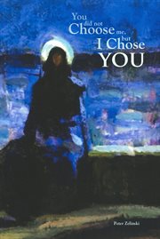 You did not choose me, but i chose you. Why We Believe and What We Are Supposed to Do About It cover image