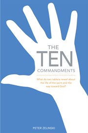 The ten commandments: what do two tablets reveal about the life of the spirit and the way toward God? cover image