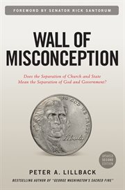 Wall of misconception: does the separation of church and state mean the separation of God and government? cover image