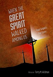 When the great spirit walked among us: four gospels, one story cover image