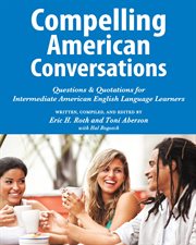 Compelling American conversations: questions & quotations for intermediate American English language learners cover image
