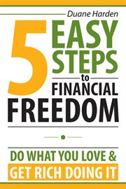 5 easy steps to financial freedom. Do What You Love & Get Rich Doing It cover image