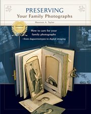 Preserving your family photographs: how to organize, present, and restore your precious family images cover image