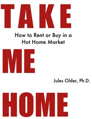Take me home. How to Rent or Buy in a Hot Home Market cover image