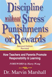 Discipline without stress, punishments, or rewards: how teachers and parents promote responsibility & learning cover image