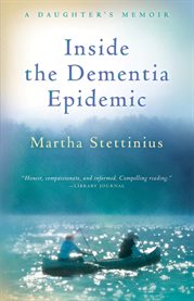 Inside the dementia epidemic: a daughter's memoir cover image