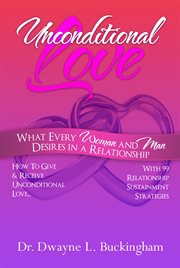 Unconditional love. What Every Woman and Man Desires In A Relationship cover image