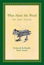 What about my wood! : 101 Sufi stories cover image