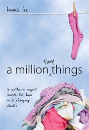 A million tiny things: a mother's urgent search for hope in a changing climate cover image