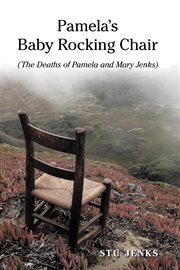 Pamela's baby rocking chair: the deaths of Pamela and Mary Jenks / Stu Jenks cover image