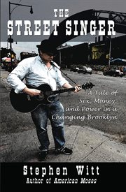 The street singer. A Tale of Sex, Money and Power in a Changing Brooklyn cover image