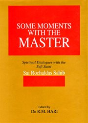 Some moments with the master: spiritual dialogues with the Sufi Saint Sai Rochaldas Sahib : originally recorded in Sindhi cover image