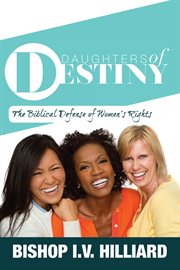 Daughters of destiny. The Biblical Defense of Women's Rights cover image