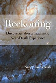 Reckoning. Discoveries after a Traumatic Near-Death Experience cover image