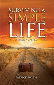 Surviving a simple life. An Unfamiliar African Tale cover image